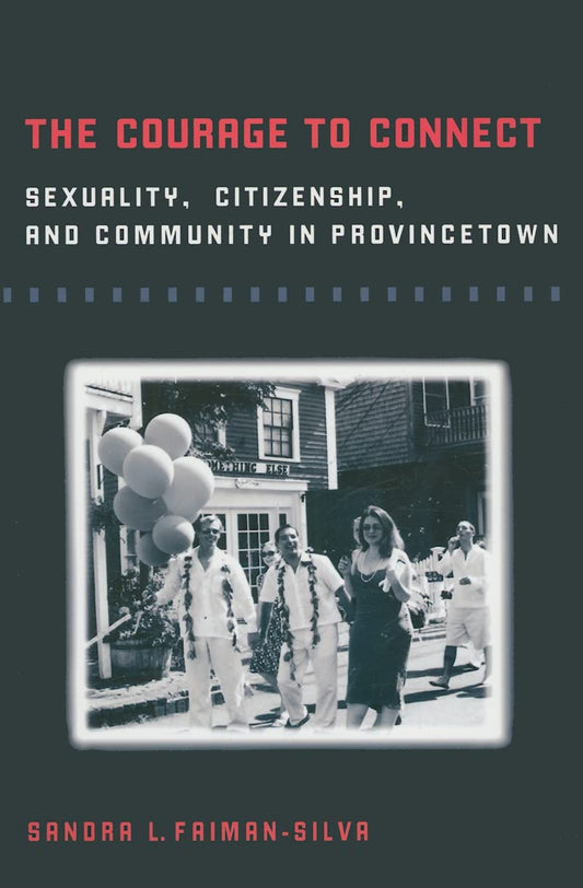 The Courage to Connect: Sexuality, Citizenship, and Community in Provincetown - 5906