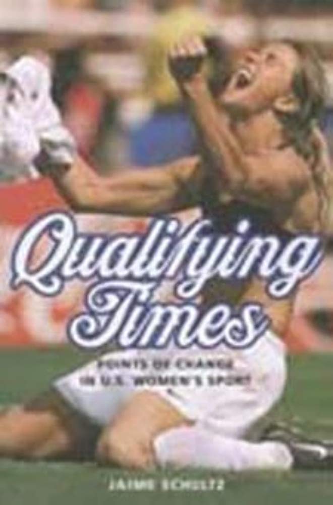 Qualifying Times: Points of Change in U.S. Women's Sport (Sport and Society)