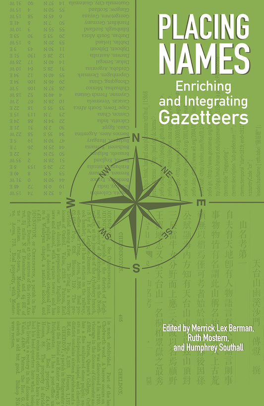 Placing Names: Enriching and Integrating Gazetteers (The Spatial Humanities)