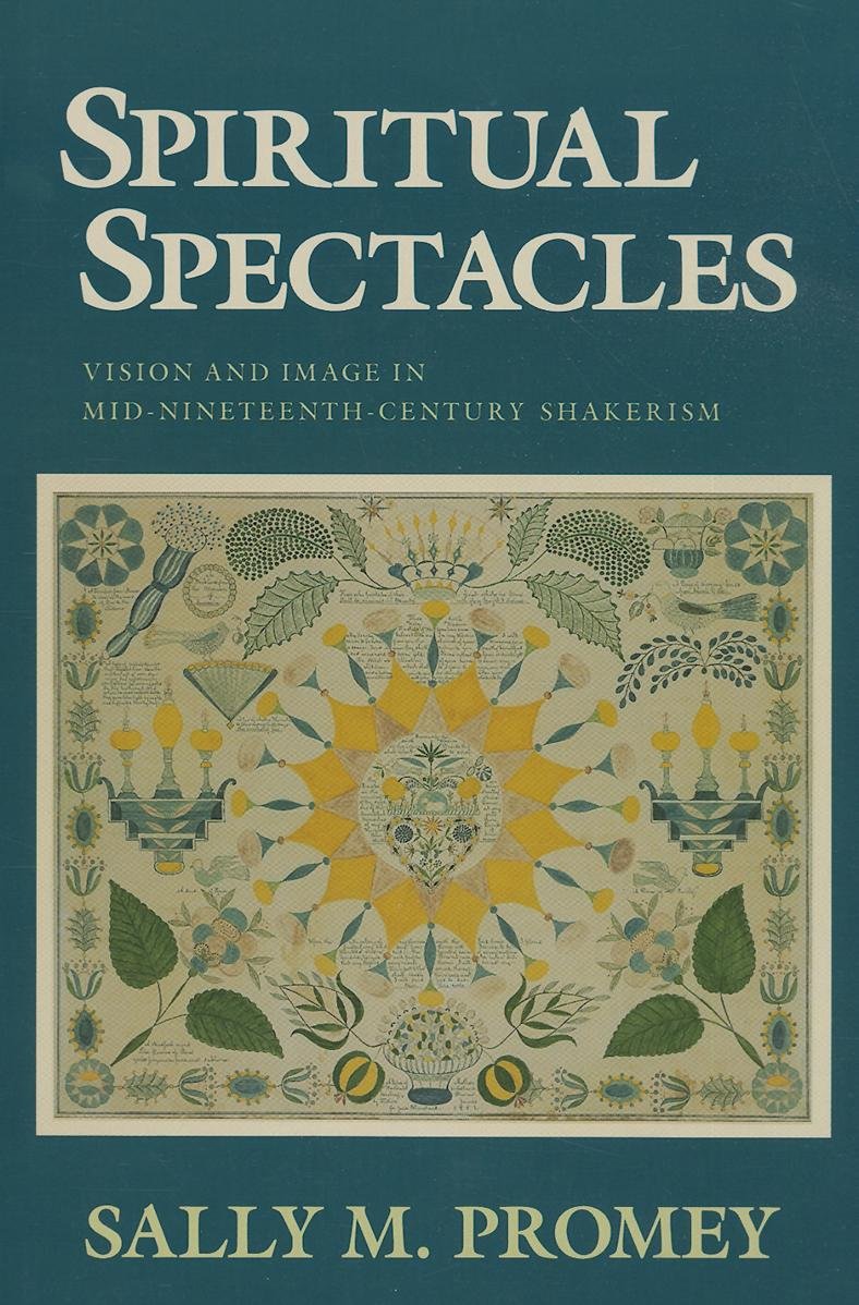 Spiritual Spectacles: Vision and Image in Mid-Nineteenth-Century Shakerism (Religion in North America)