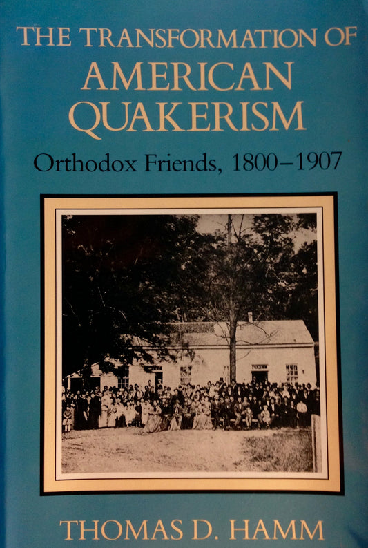 The Transformation of American Quakerism: Orthodox Friends, 1800-1907