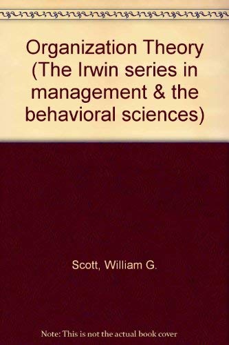 Organization Theory: A Structural and Behavioral Analysis (IRWIN SERIES IN MANAGEMENT AND THE BEHAVIORAL SCIENCES)
