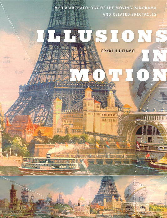 Illusions in Motion: Media Archaeology of the Moving Panorama and Related Spectacles (Leonardo) - 7558