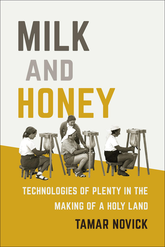 Milk and Honey: Technologies of Plenty in the Making of a Holy Land (Inside Technology) - 5551