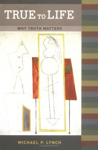 True To Life: Why Truth Matters (A Bradford Book) - 9968