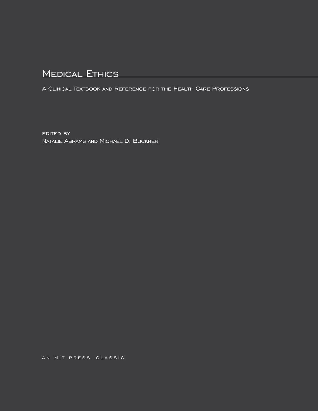 Medical Ethics: A Clinical Textbook and Reference for Health Care Professionals (Mit Press)