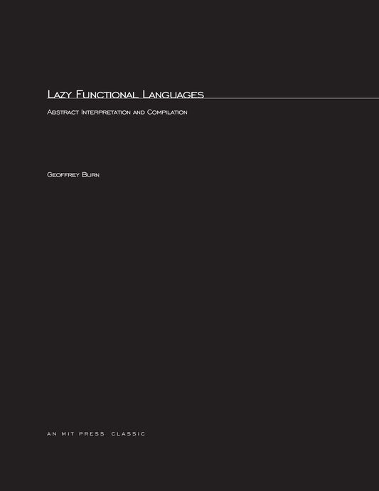 Lazy Functional Languages: Abstract Interpretation and Compilation (Research Monographs in Parallel and Distributed Computing)