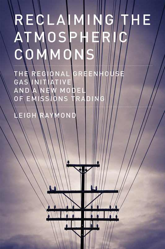 Reclaiming the Atmospheric Commons: The Regional Greenhouse Gas Initiative and a New Model of Emissions Trading (American and Comparative Environmental Policy) - 6195