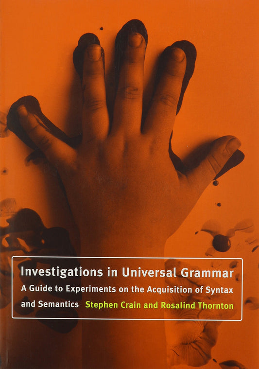 Investigations in Universal Grammar: A Guide to Experiments on the Acquisition of Syntax and Semantics (Language, Speech, and Communication) (Language, Speech, and Communication Series) - 7114