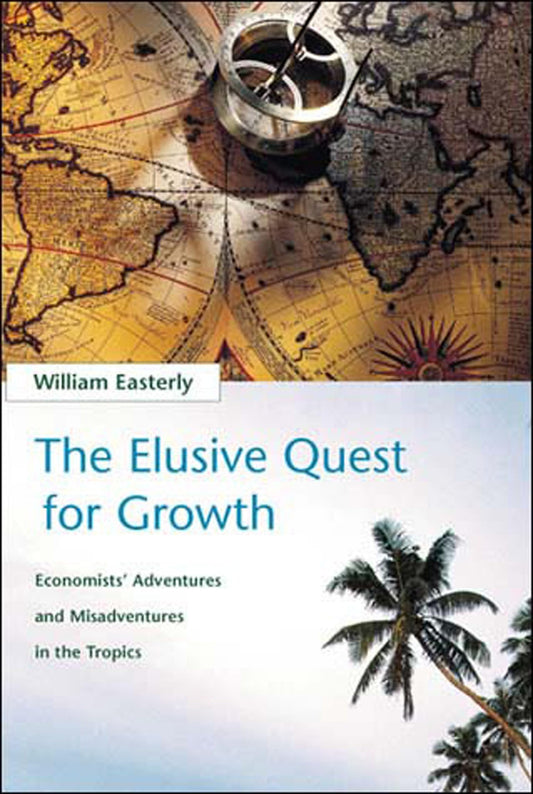 The Elusive Quest for Growth: Economists' Adventures and Misadventures in the Tropics - 3009