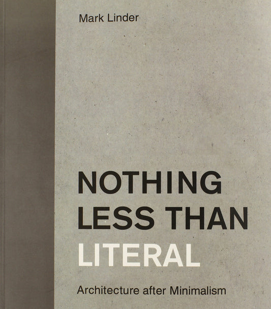 Nothing Less Than Literal: Architecture After Minimalism (Mit Press)