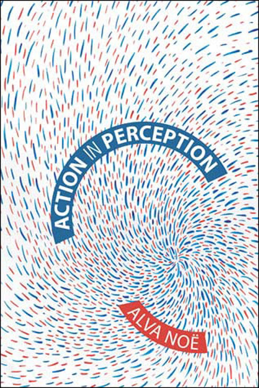 Action in Perception (Representation and Mind series)