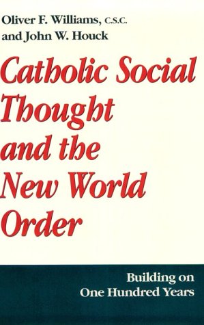 Catholic Social Thought and the New World Order: Building on One Hundred Years