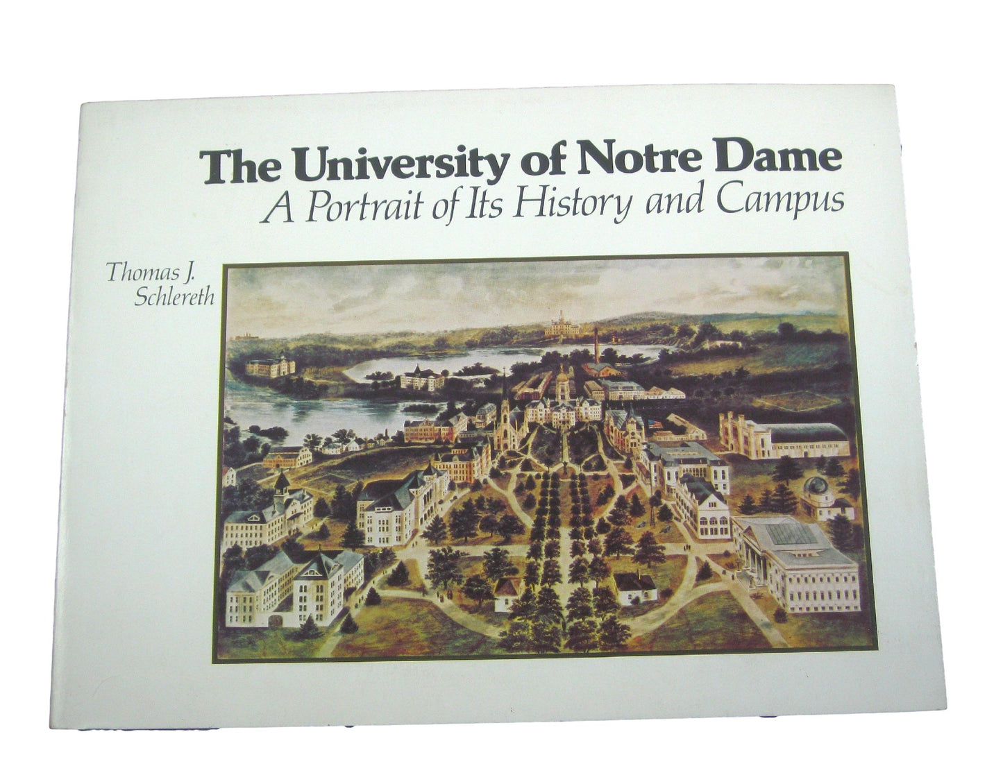 The University of Notre Dame: A Portrait of Its History and Campus