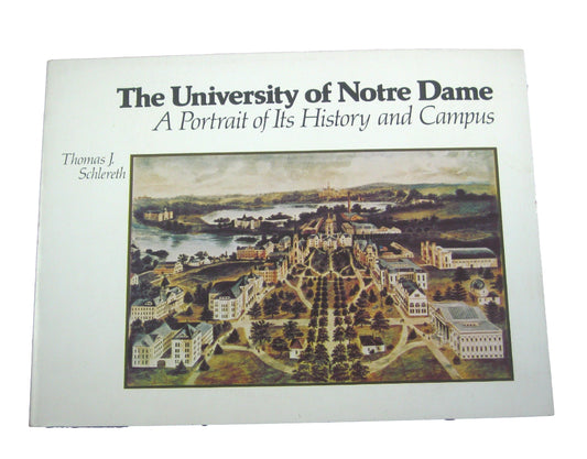 The University of Notre Dame: A Portrait of Its History and Campus