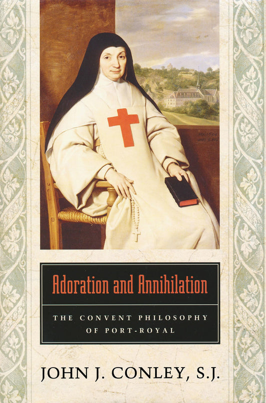 Adoration and Annihilation: The Convent Philosophy of Port-Royal - 4561