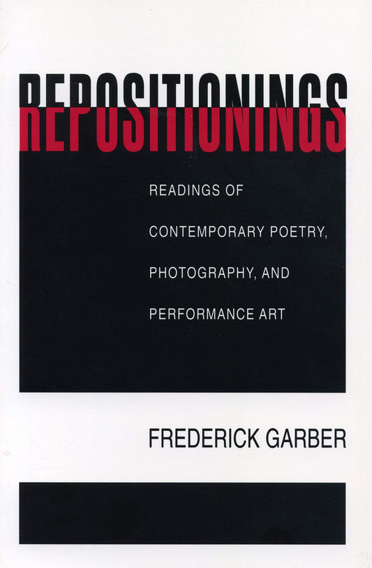 Repositionings: Readings of Contemporary Poetry, Photography, and Performance Art - 2820