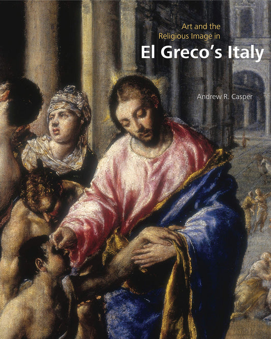 Art and the Religious Image in El Greco’s Italy - 7234