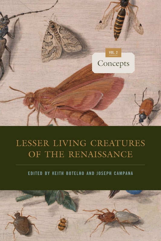 Lesser Living Creatures of the Renaissance: Volume 2, Concepts (Animalibus: Of Animals and Cultures)