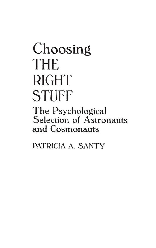 Choosing the Right Stuff: The Psychological Selection of Astronauts and Cosmonauts (Human Evolution, Behavior, and Intelligence) - 3178