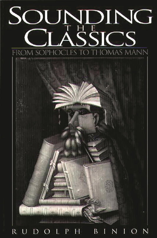 Sounding the Classics: From Sophocles to Thomas Mann (Contributions to the Study of World Literature, 83) - 3644