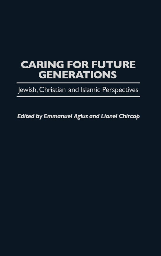 Caring for Future Generations: Jewish, Christian and Islamic Perspectives (Praeger Studies on the 21st Century) - 7036