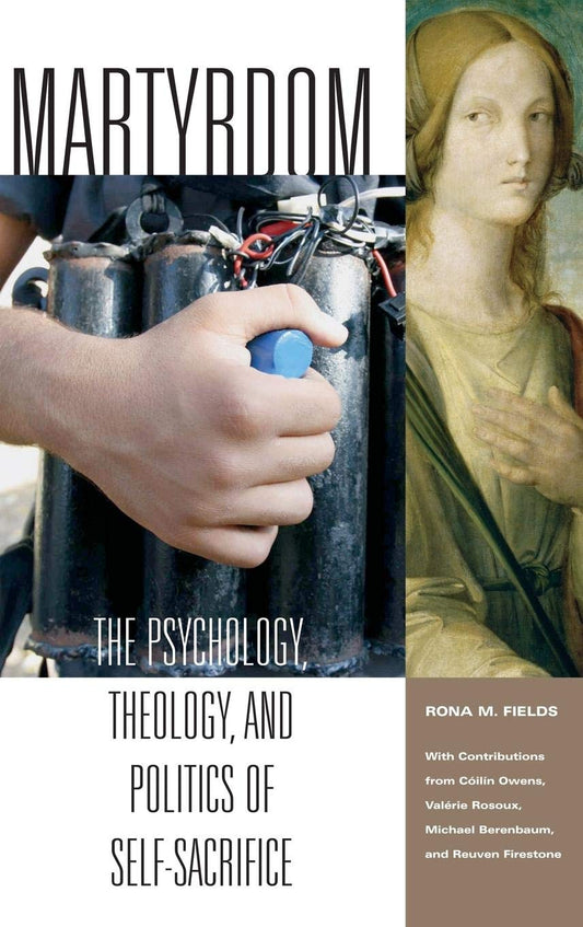 Martyrdom: The Psychology, Theology, and Politics of Self-Sacrifice (Contemporary Psychology) - 4885