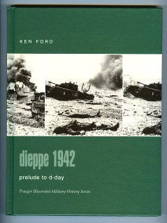 Dieppe 1942: Prelude to D-Day (Praeger Illustrated Military History)