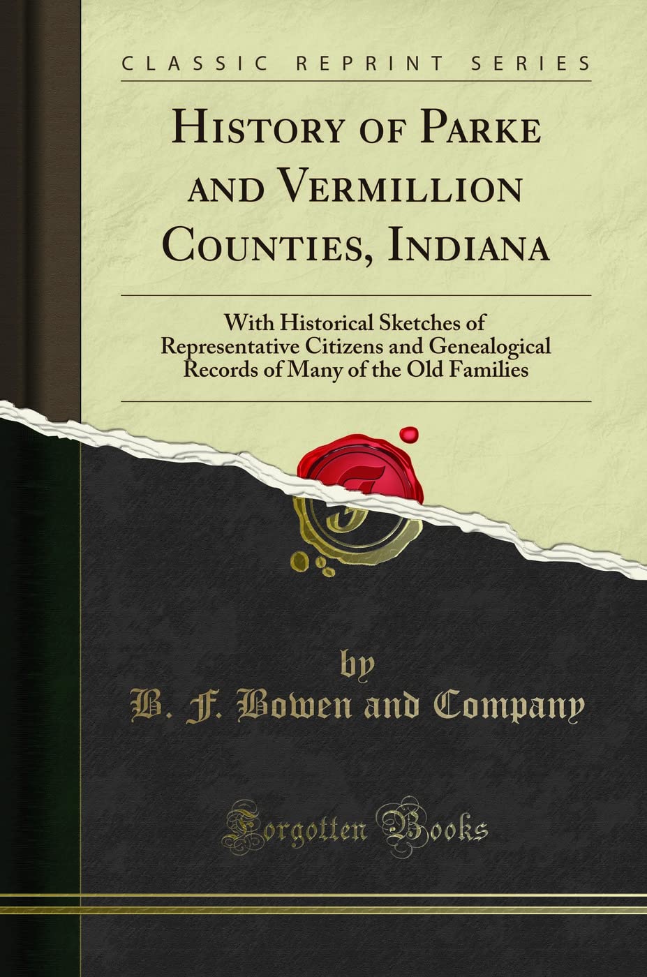 History of Parke and Vermillion Counties, Indiana: With Historical Sketches of Representative Citizens and Genealogical Records of Many of the Old Families (Classic Reprint)