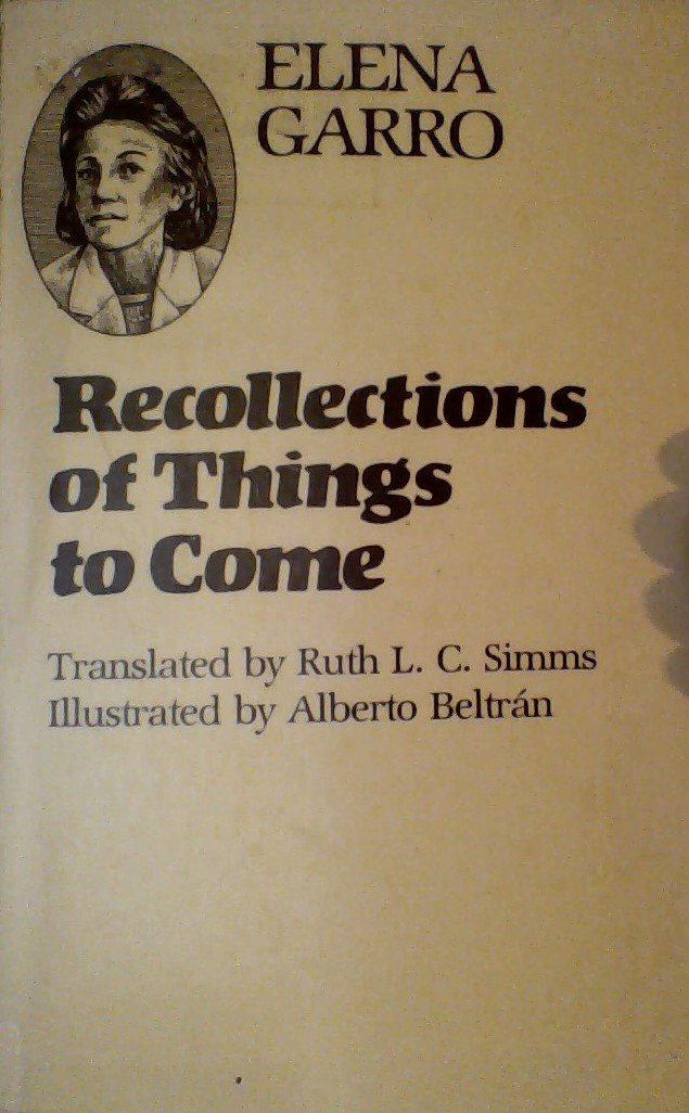 Recollections of Things to Come: Los Recuerdos Del Porvenir (Texas Pan American Series) - 8924