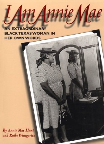I Am Annie Mae: An Extraordinary Black Texas Woman in Her Own Words