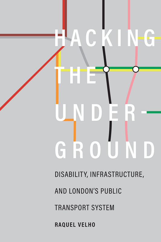 Hacking the Underground: Disability, Infrastructure, and London's Public Transport System (Feminist Technosciences) - 593