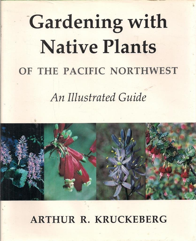 Gardening with native plants of the Pacific Northwest: An illustrated guide