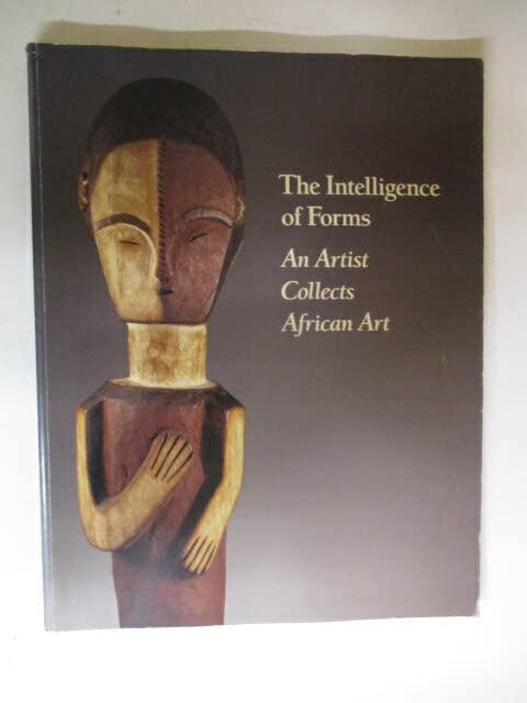 The Intelligence of Forms: An Artist Collects African Art
