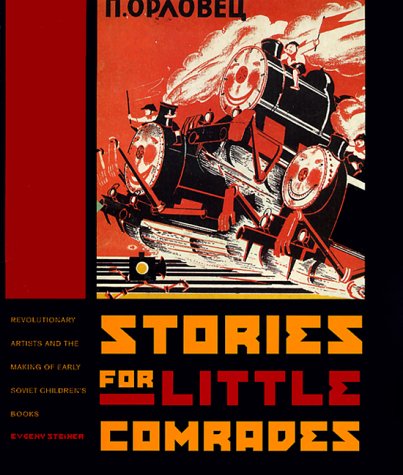 Stories for Little Comrades: Revolutionary Artists and the Making of Early Soviet Children's Books (Donald R. Ellegood International Publications) - 4481