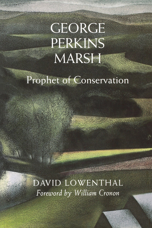 George Perkins Marsh: Prophet of Conservation (Weyerhaeuser Environmental Books) - 6540