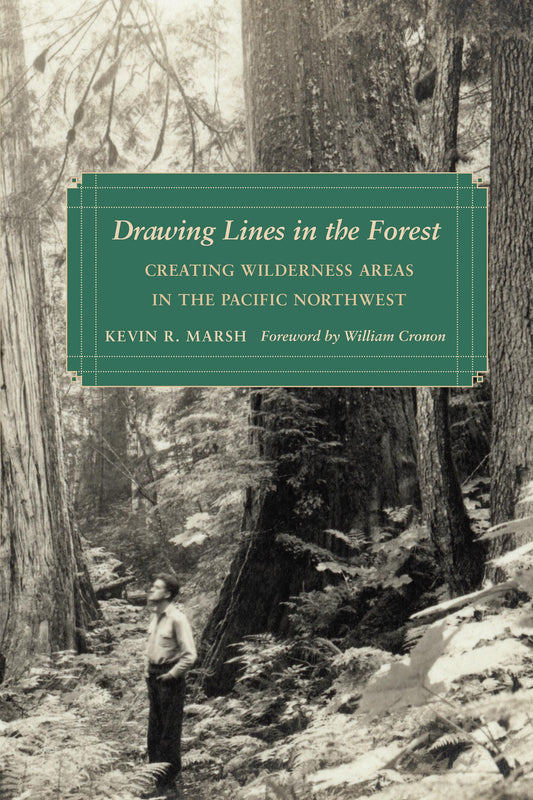 Drawing Lines in the Forest: Creating Wilderness Areas in the Pacific Northwest (Weyerhaeuser Environmental Books)