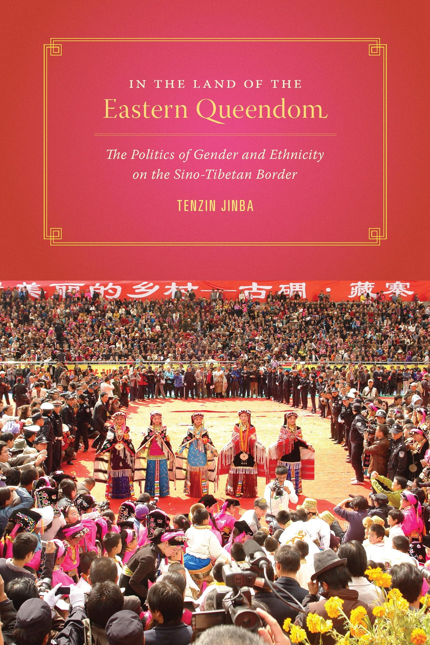 In the Land of the Eastern Queendom: The Politics of Gender and Ethnicity on the Sino-Tibetan Border (Studies on Ethnic Groups in China)