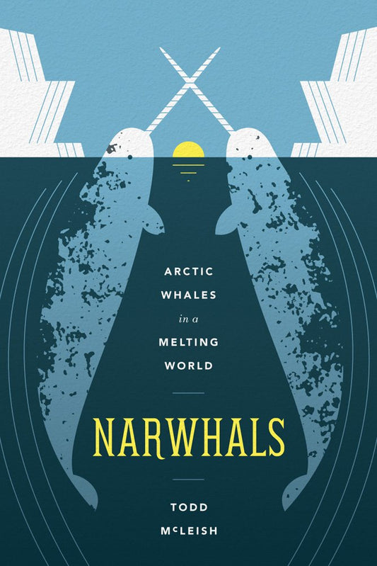 Narwhals: Arctic Whales in a Melting World (Samuel and Althea Stroum Books xx)