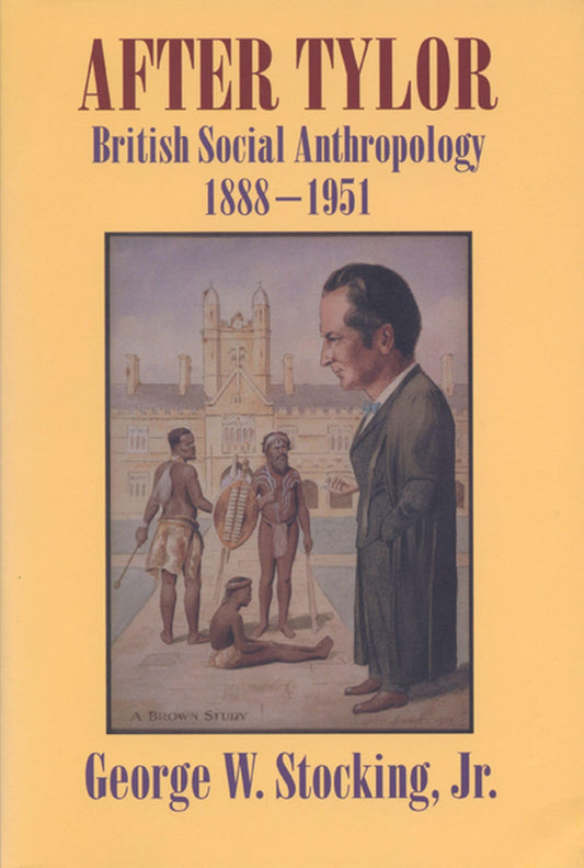 After Tylor: British Social Anthropology, 1888-1951 - 1058