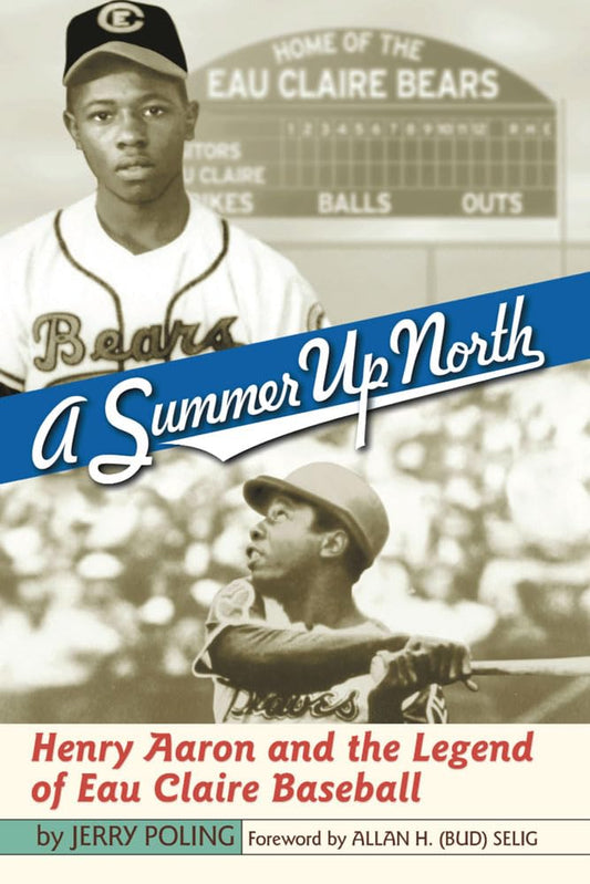 A Summer Up North: Henry Aaron and the Legend of Eau Claire Baseball