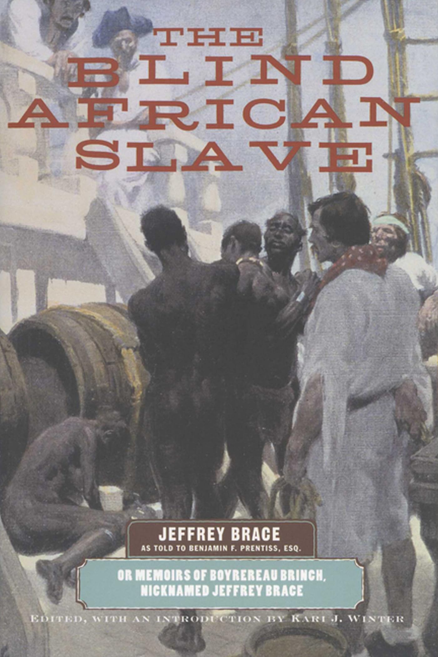The Blind African Slave: Memoirs of Boyrereau Brinch, Nicknamed Jeffrey Brace (Wisconsin Studies in Autobiography)