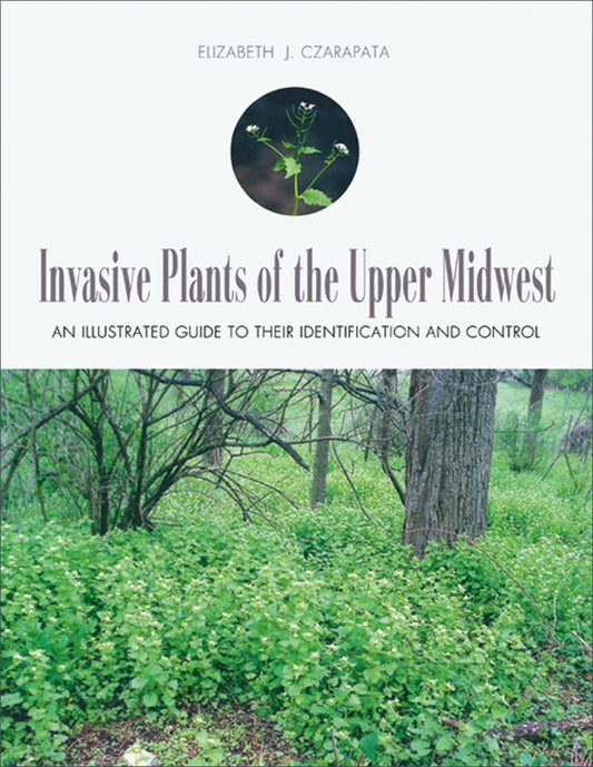 Invasive Plants of the Upper Midwest: An Illustrated Guide to Their Identification and Control - 4821