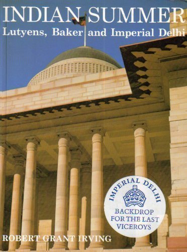 Indian Summer: Lutyens, Baker and Imperial Delhi