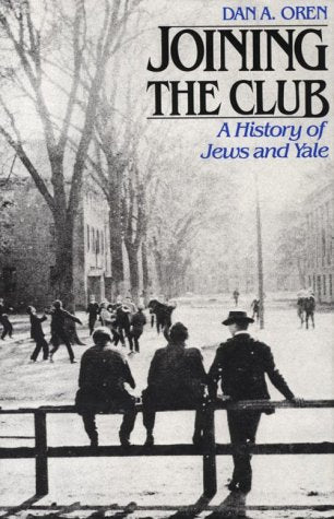 Joining the Club: A History of Jews and Yale (The Yale Scene: University Series)