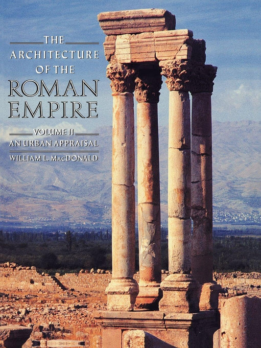The Architecture of the Roman Empire: An Urban Appraisal (Yale Publications in the History of Art)