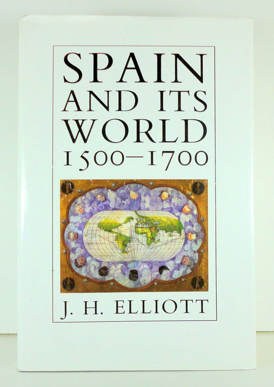 Spain and Its World, 1500-1700: Selected Essays