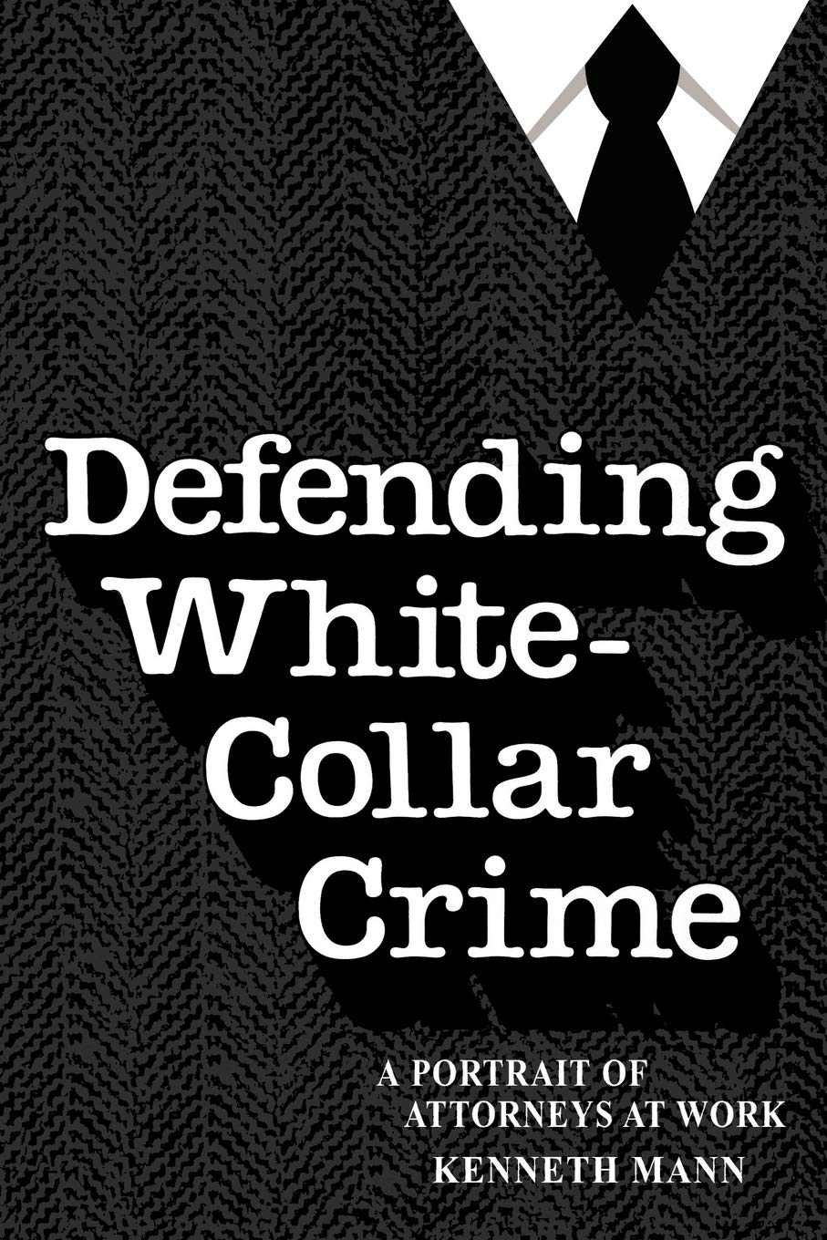 Defending White-Collar Crime: A Portrait of Attroneys at Work (Yale Studies on White-Collar Crime Series)