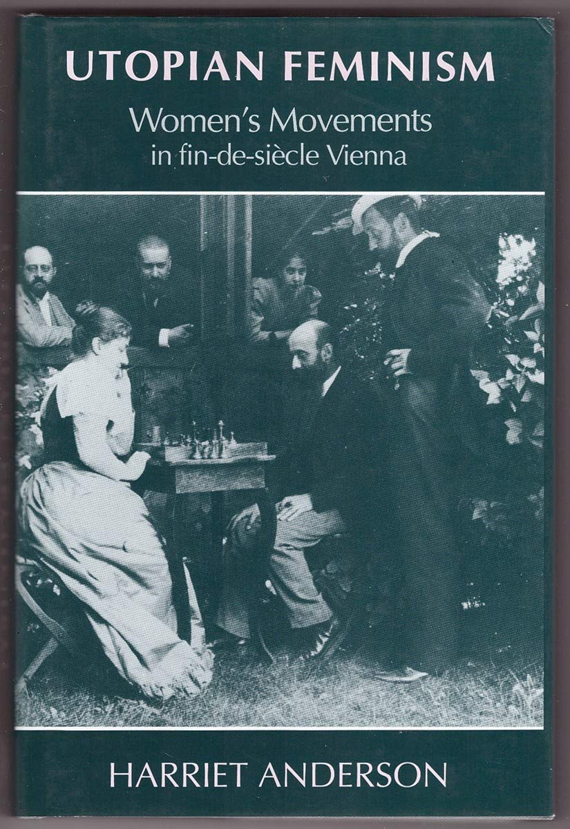 Utopian Feminism: Women`s Movements in Fin-de-Siecle Vienna