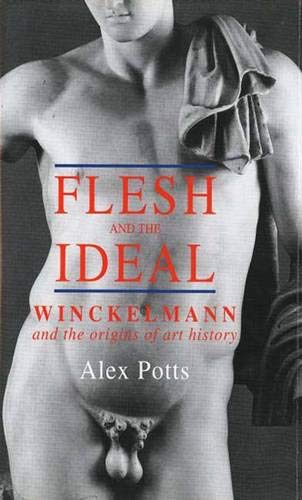 Flesh and the Ideal: Winckelmann and the Origins of Art History
